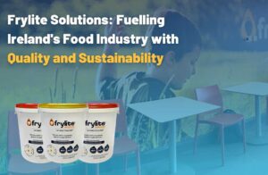 Frylite Solutions: Fuelling Ireland's Food Industry with Quality and Sustainability